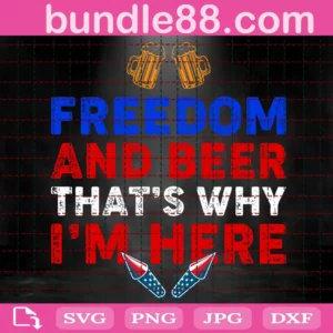 Freedom And Beer That'S Why I'M Here Svg