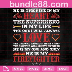 He Is The Fire In My Heart The Superhero In My Life The One I Will Always Love Svg