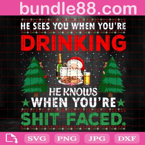 He Sees You When You'Re Drinking He Knows When You'Re Shit Face Svg