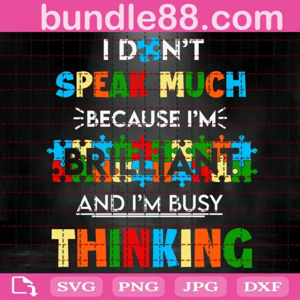 I Don'T Speak Much Because I'M Brilliant And I'M Busy Thinking Svg