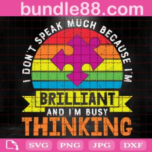 I Don'T Speak Much Because I'M Brilliant And I'M Busy Thinking Svg