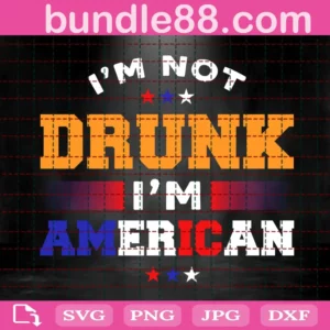 I'M Not Drunk I'M American Svg