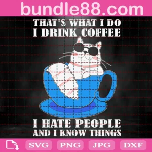 That'S What I Do I Drink Coffee I Hate People And I Know Things Svg
