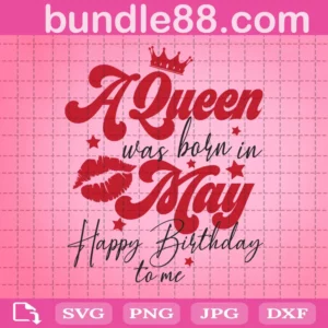 A Queen Was Born In May Happy Birthday To Me Svg