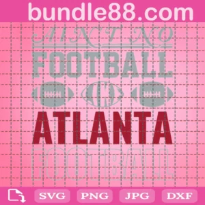 Ain'T No Football Like Atlanta Football Svg
