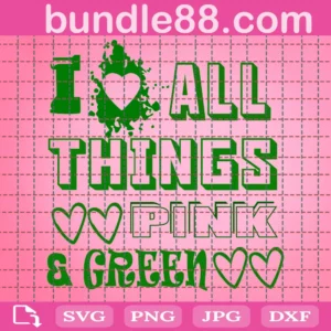 Aka I Love All Things Pink And Green Svg