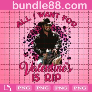 All I Want For Valentine's Is Rip Png