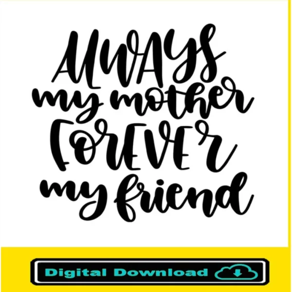 Always My Mother Forever My Friend