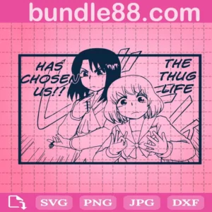 Anime Has Chosen Us The Thug Life Svg