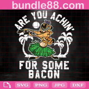 Are You Achin For Some Bacon Svg