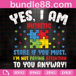 Autism Awareness Yes I Am Autistic Stare If You Must Svg