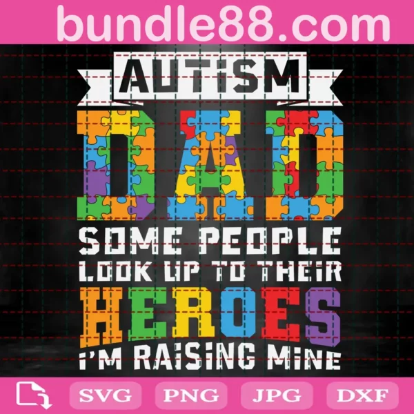 Autism Dad Some People Look Up Their Heroes I'M Raising Mine Svg