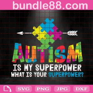 Autism Is My Superpower What Is Your Superpower Svg