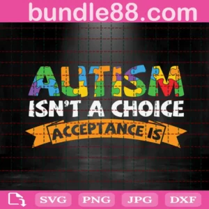 Autism Isn'T A Choice Acceptance Is Svg