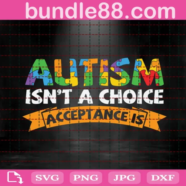 Autism Isn'T A Choice Acceptance Is Svg