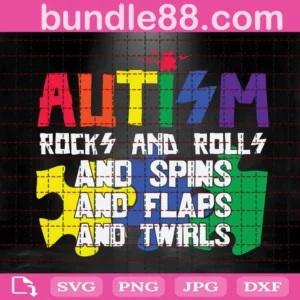 Autism Rocks And Rolls And Spins And Flaps And Twirls Svg
