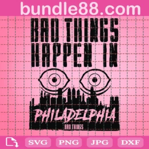 Bad Things Happen In Philadelphia Svg