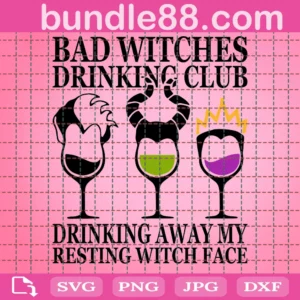 Bad Witches Drinking Club Drinking Away My Resting Witch Face Svg