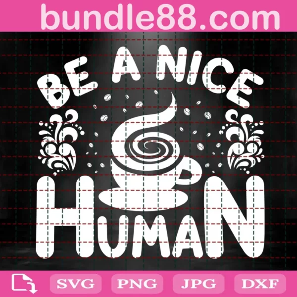 Be A Nice Human Coffee Svg