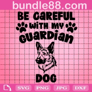 Be Careful With My Guardian Dog Svg