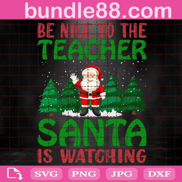 Be Nice To The Teacher Santa Is Watching Svg