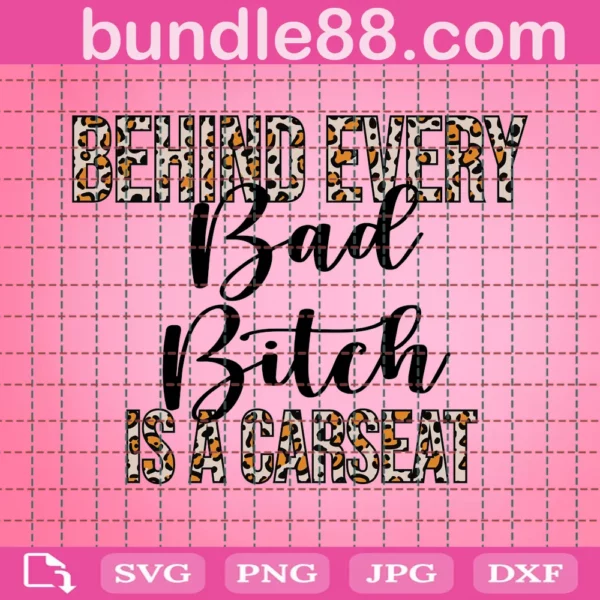 Behind Every Bad Bitch Is A Car Seat Svg