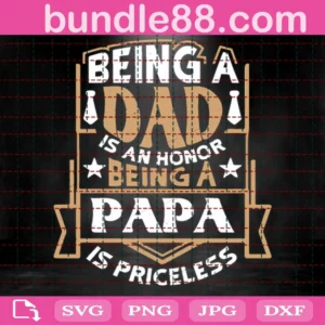 Being Dad Is An Honor Being A Papa Is Priceless Svg