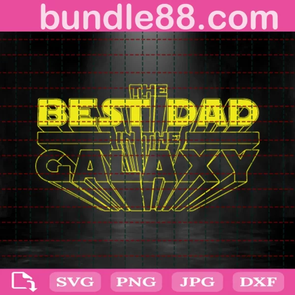 Best Dad Svg, Best Dad In The Galaxy Svg Png Jpg