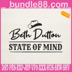 Beth Dutton State Of Mind Embroidery Files