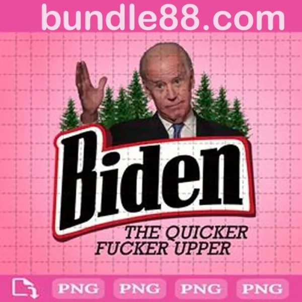 Biden The Quicker Fucker Upper Png