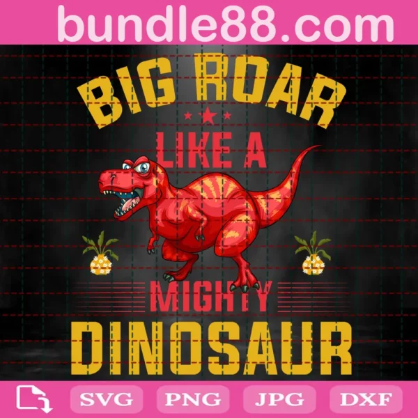 Big Roar Like A Mighty Dinosaurs Svg