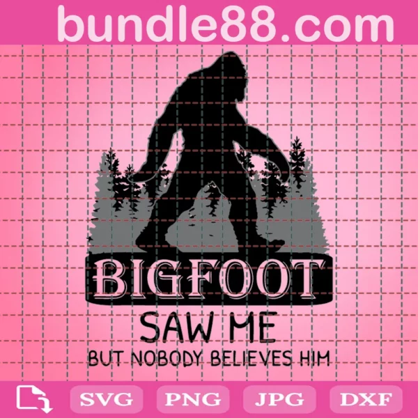 Bigfoot Saw Me But Nobody Believes Him Svg