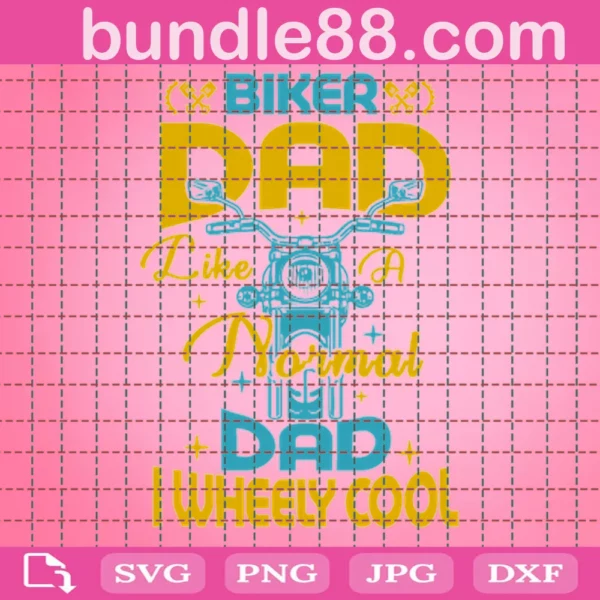 Biker Dad Like A Normal Dad I Wheely Cool For Sublimation