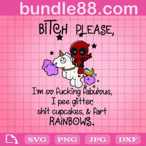 Bitch Please I'M So Fucking Fabulous I Pee Glitter Shit Cupcakes &Amp; Fart Rainbows Svg