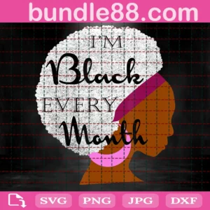 Black Girl I Am Black Every Month Svg