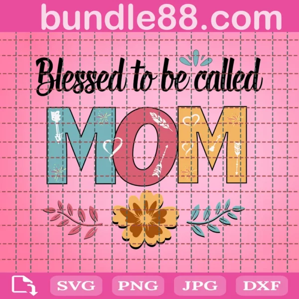 Blessed To Be Called Mom Svg