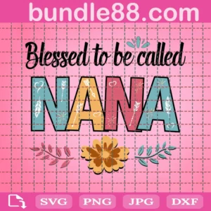 Blessed To Be Called Nana Svg