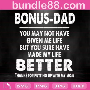 Bonus Dad You May Not Have Given Me Life But You Sure Have Made My Life Better Svg