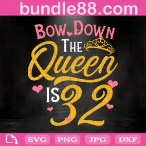Bow Down The Queen Is 32 Svg