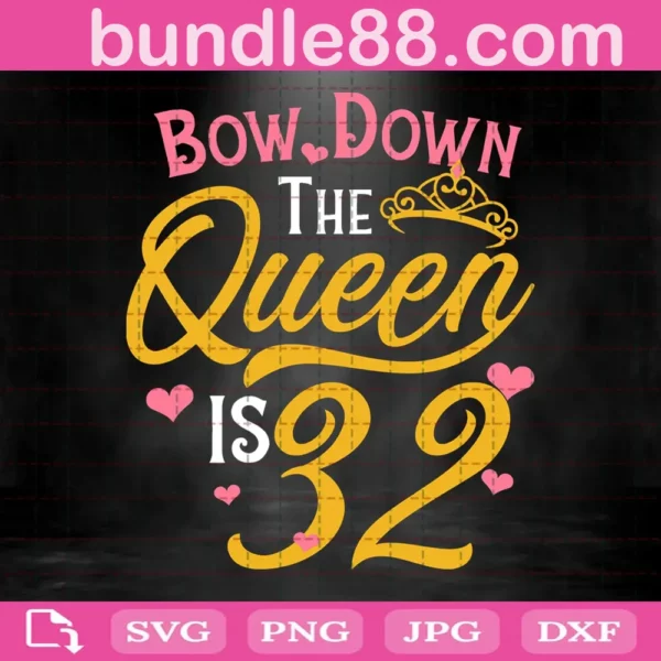 Bow Down The Queen Is 32 Svg