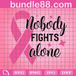 Breast Cancer Nobody Fights Alone Svg
