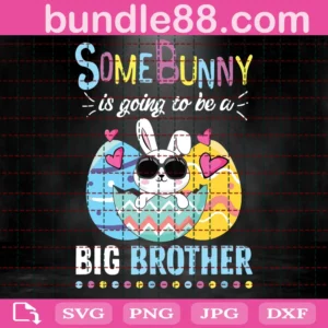 Some Bunny Is Going To Be A Big Brother Svg