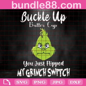 Buckle Up Butter Cup You Just Flipped My Grinch Switch Svg