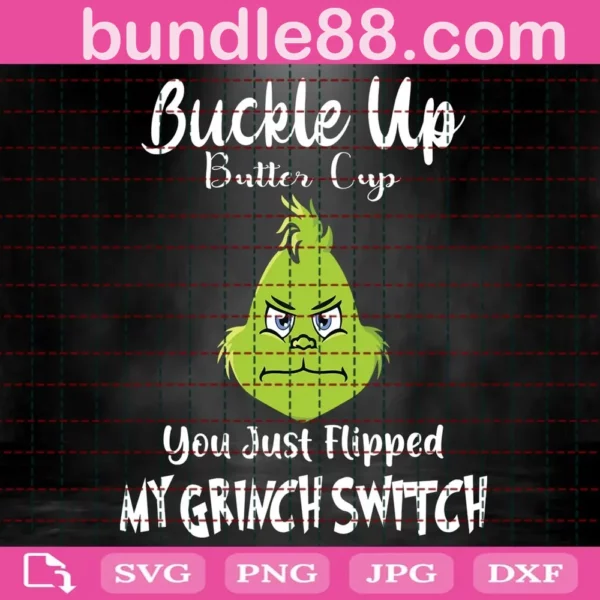 Buckle Up Butter Cup You Just Flipped My Grinch Switch Svg