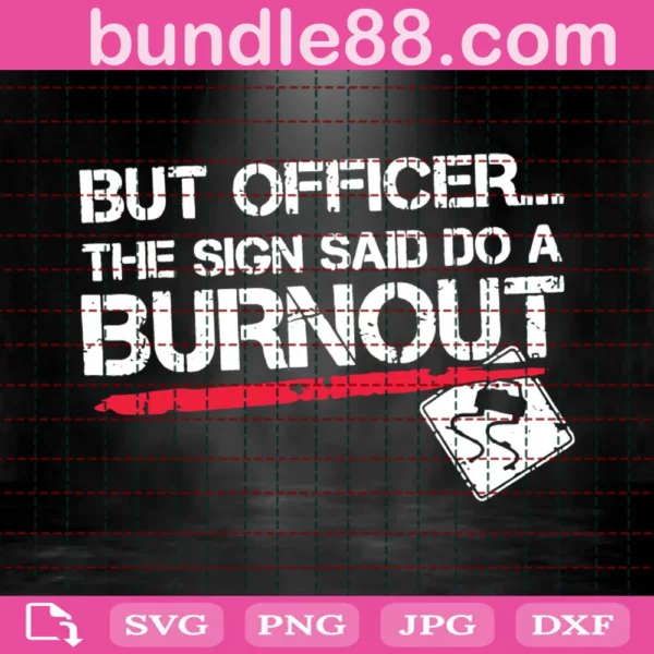 But Officer The Sign Said Do A Burnout Svg