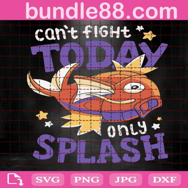 Can'T Fight Today Only Splash Svg