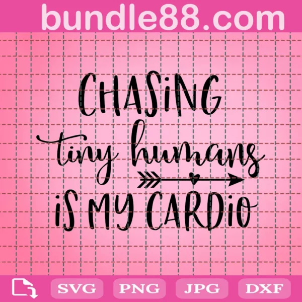 Chasing Tiny Humans Is My Cardio Svg