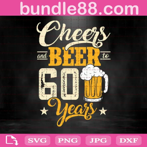 Cheers And Beer To 60 Years Svg