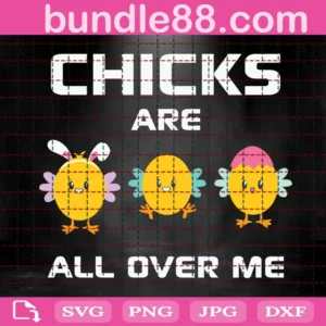 Chicks Are All Over Me Svg