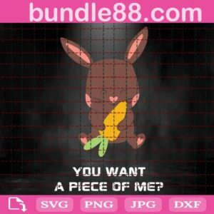 Chocolate Bunny You Want A Piece Of Me Svg